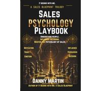 Sales Psychology Playbook: Understand People, influence decisions, master the psychology of sales (The It Begins With Me Trilogy)