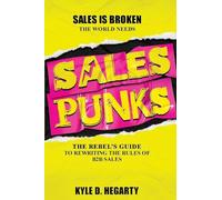 Sales Punks: The Rebel's Guide to Rewriting the Rules of B2B Sales
