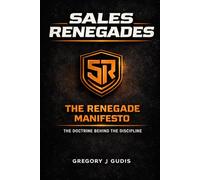 Sales Renegades: The Renegade Manifesto: The Book Behind The Discipline