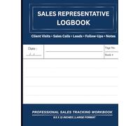 Sales Representative Logbook| Clients Visits Sales Calls Leads Follow-ups Notes| Professional Sales Tracking Workbook 8.5 x 11 Inches Large Format: Sales Notebook of 100 Pages to Fill