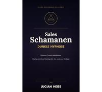 SALES SCHAMANEN - Dunkle Hypnose: Lehrmodul 1 - Hypnose im Verkauf: Fünf unsichtbare Trance-Induktionen mit Embedded Commands für mehr Kunden