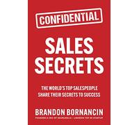 Sales Secrets: The World's Top Salespeople Share Their Secrets to Success