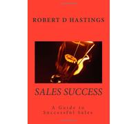 Sales Success - A Guide to successful sales: Understanding what makes top sales achievers successful
