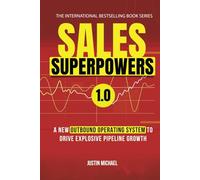 Sales Superpowers: A New Outbound Operating System To Drive Explosive Pipeline Growth (Justin Michael Method)