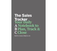 Sales Tracker & Deal Logbook for Closers: Your daily notebook to Plan, Track and Close your Deals. Built for Closers. Made to Win