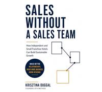 Sales Without a Sales Team: How Independent and Small Franchise Hotels Can Build Sustainable Growth