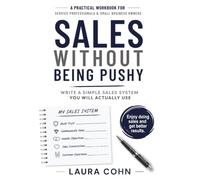 Sales Without Being Pushy: Write a Simple Sales System You Will Actually Use