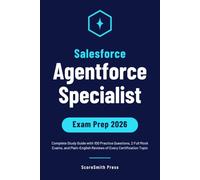 Salesforce Agentforce Specialist Exam Prep 2026: Complete Study Guide with 100 Practice Questions, 2 Full Mock Exams, and Plain-English Reviews of Every Certification Topic