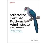 Salesforce Certified Administrators Study Guide: Launch and Elevate Your Salesforce Career