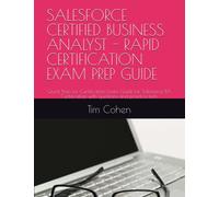 SALESFORCE CERTIFIED BUSINESS ANALYST - RAPID CERTIFICATION EXAM PREP GUIDE: Quick Prep for Certification Exam Guide for Salesforce BA Certification with questions and practice tests