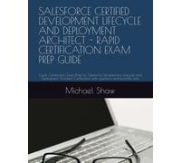 SALESFORCE CERTIFIED DEVELOPMENT LIFECYCLE AND DEPLOYMENT ARCHITECT - RAPID CERTIFICATION EXAM PREP GUIDE: Quick Certification Exam Prep for ... with questions and practice tests