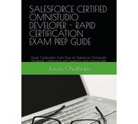 SALESFORCE CERTIFIED OMNISTUDIO DEVELOPER - RAPID CERTIFICATION EXAM PREP GUIDE: Quick Certification Exam Prep for Salesforce Omnistudio Developer Certification with questions and practice tests