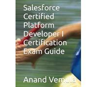Salesforce Certified Platform Developer I Certification Exam Guide