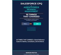 SALESFORCE CPQ to AGENTFORCE REVENUE MANAGEMENT: 50 THINGS THAT CHANGED. A Quick Reference Guide for Admins, Consultants, and Architects