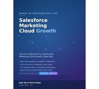 Salesforce Marketing Cloud Growth: Guía de configuración y usuario para Marketing Cloud Growth y Data 360 - Segunda Edición