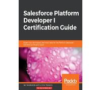 Salesforce Platform Developer I Certification Guide