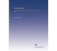 Salesmanship: Magazine for All Who Sell Or Have to Do With the Selling End of Business. V. 6-7 1906
