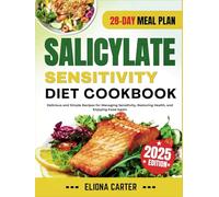 SALICYLATE SENSITIVITY DIET COOKBOOK: Delicious and Simple Recipes for Managing Sensitivity, Restoring Health, and Enjoying Food Again