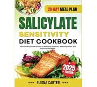 SALICYLATE SENSITIVITY DIET COOKBOOK: Delicious and Simple Recipes for Managing Sensitivity, Restoring Health, and Enjoying Food Again