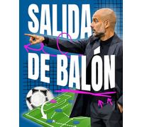 SALIDA DE BALÓN EN FÚTBOL: Guía COMPLETA para Entrenadores: Manual COMPLETO: teoría, estructuras, errores, tareas y metodología de entrenamiento