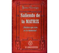 Saliendo de la Matrix: ¿Sientes que éste es tu momento? (Libros ocultos)