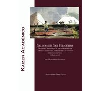 Salinas de San Fernando: Historia e historias de un patrimonio de la ribera gaditana a través de las fuentes hemerográficas (1800-1975). Parte I: Recorrido histórico: 4 (Kaizen Académico)