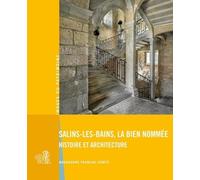 Salins-les-Bains la bien nommée: Histoire et architecture (Images du Patrimoine)