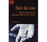 Salir del Cine. Historia Virtual De Las relaciones entre El Arte y El Cine: 33 (Contracampo)