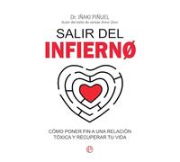Salir del infierno: Cómo poner fin a una relación tóxica y recuperar tu vida (PSICOLOGIA Y SALUD)