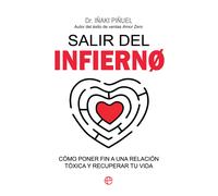 Salir del infierno: Cómo poner fin a una relación tóxica y recuperar tu vida (PSICOLOGIA Y SALUD)