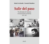 Salir del paso: Tres décadas de violencia revolucionaria en Bolivia 1967-1997