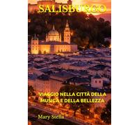 SALISBURGO: VIAGGIO NELLA CITTÀ DELLA MUSICA E DELLA BELLEZZA