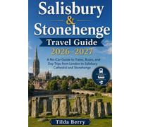 Salisbury & Stonehenge Travel Guide 2026-2027: A No-Car Guide to Trains, Buses, and Day Trips from London to Salisbury Cathedral and Stonehenge