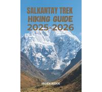 SALKANTAY TREK HIKING GUIDE 2025-2026: Altitude, Routes, and Machu Picchu Travel Tips