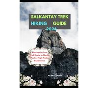 SALKANTAY TREK HIKING GUIDE 2026: Alternative Inca Trail Route to Machu Picchu High Andes Experience (Epic Journeys 2025: The Complete Travel Guide Collection)