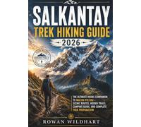 Salkantay Trek Hiking Guide 2026: The Ultimate Hiking Companion to Machu Picchu - Scenic Routes, Hidden Trails, Camping Guide, and Complete Trek ... the World: Essential Hiking Guide Series)