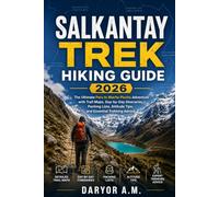SALKANTAY TREK HIKING GUIDE 2026: The Ultimate Peru to Machu Picchu Adventure with Trail Maps, Day-by-Day Itineraries, Packing Lists, Altitude Tips, ... Advice: 52 (Nature Routes Travel Series)