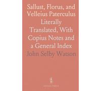 Sallust, Florus, and Velleius Paterculus: Literally Translated, With Copius Notes and a General Index
