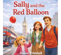 Sally and the Red Balloon: A Heartwarming Children’s Picture Book About Family, Adventure, and a Lost Red Balloon in London