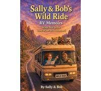 Sally & Bob’s Wild Ride: RV Memoirs: What Not to Do (and What to Do Instead)