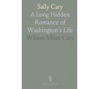 Sally Cary: A Long Hidden Romance of Washington's Life