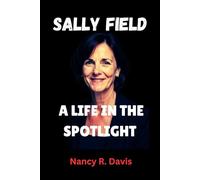 SALLY FIELD A LIFE IN THE SPOTLIGHT