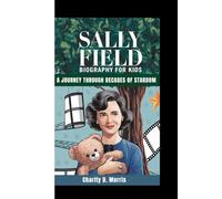 SALLY FIELD BIOGRAPHY FOR KIDS: A Journey Through Decades Of Stardom