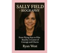 SALLY FIELD-BIOGRAPHY: From Flying Nun to Film Royalty: A Career of Courage and Charm