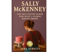 Sally McKenney: The Self-Taught Baker Who Built a Global Baking Empire