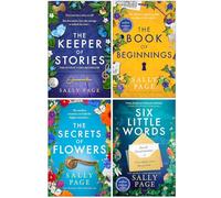 Sally Page Collection 4 Books Set (The Keeper of Stories, The Book of Beginnings, The Secrets of Flowers & Six Little Words)