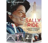 Sally Ride: A Photobiography of America's Pioneering Woman in Space