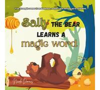 Sally the Bear learns a magic word: True strength comes from kindness, respect and owning up to mistakes.