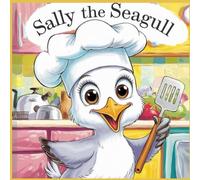 Sally The Seagull: A Fun Kitchen Adventure for Kids