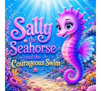 Sally the Seahorse and the Courageous Swim (Sally the Seahorse Adventures)